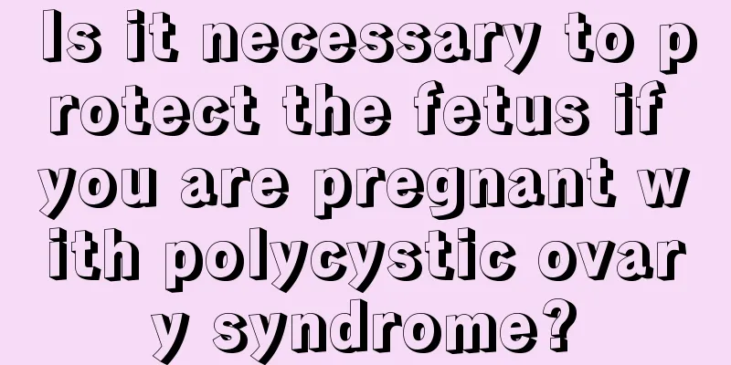 Is it necessary to protect the fetus if you are pregnant with polycystic ovary syndrome?