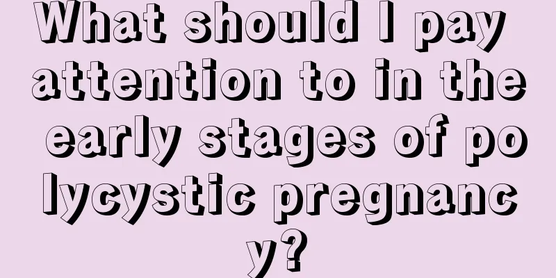 What should I pay attention to in the early stages of polycystic pregnancy?