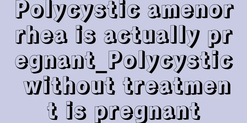 Polycystic amenorrhea is actually pregnant_Polycystic without treatment is pregnant