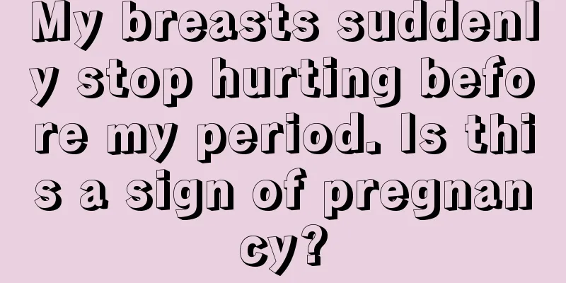 My breasts suddenly stop hurting before my period. Is this a sign of pregnancy?