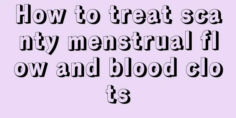 How to treat scanty menstrual flow and blood clots