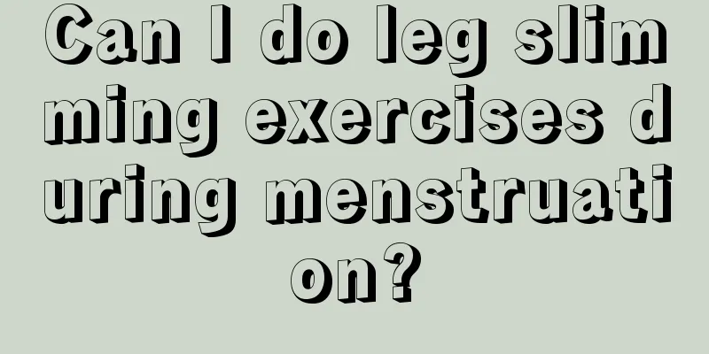 Can I do leg slimming exercises during menstruation?