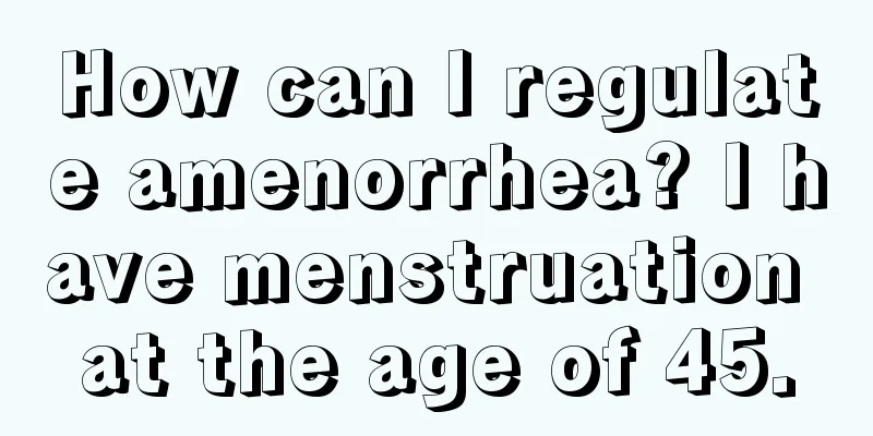 How can I regulate amenorrhea? I have menstruation at the age of 45.