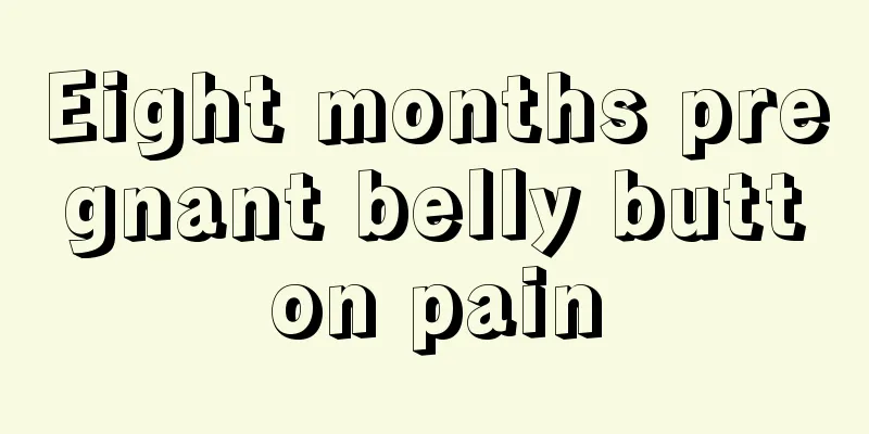 Eight months pregnant belly button pain