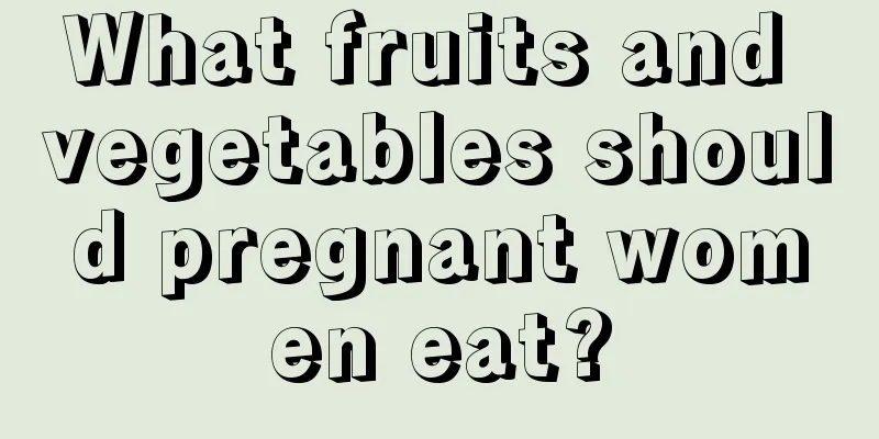 What fruits and vegetables should pregnant women eat?