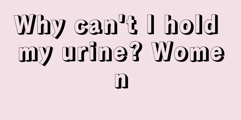 Why can't I hold my urine? Women