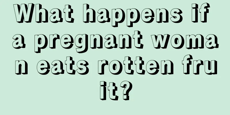 What happens if a pregnant woman eats rotten fruit?