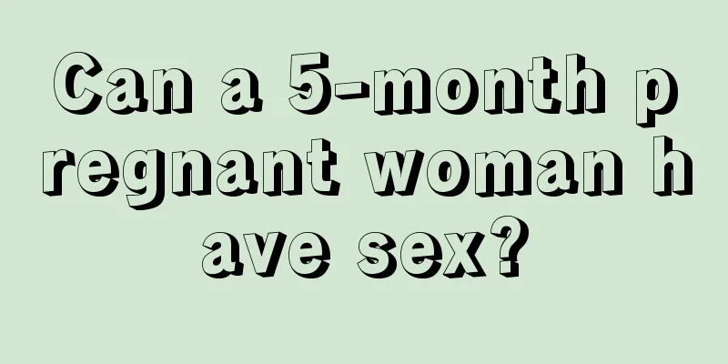 Can a 5-month pregnant woman have sex?