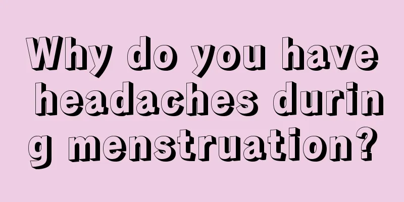 Why do you have headaches during menstruation?