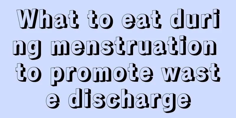 What to eat during menstruation to promote waste discharge