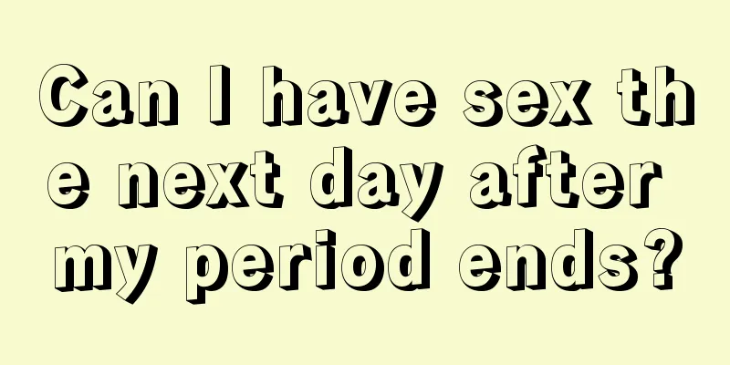 Can I have sex the next day after my period ends?