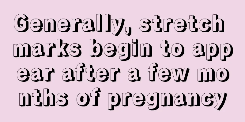 Generally, stretch marks begin to appear after a few months of pregnancy