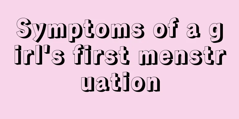 Symptoms of a girl's first menstruation