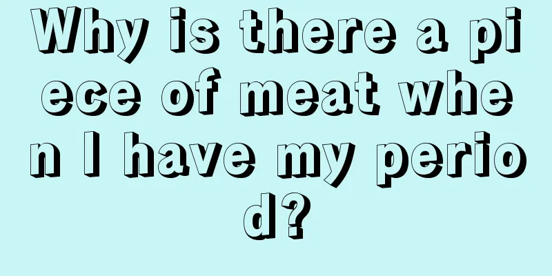 Why is there a piece of meat when I have my period?