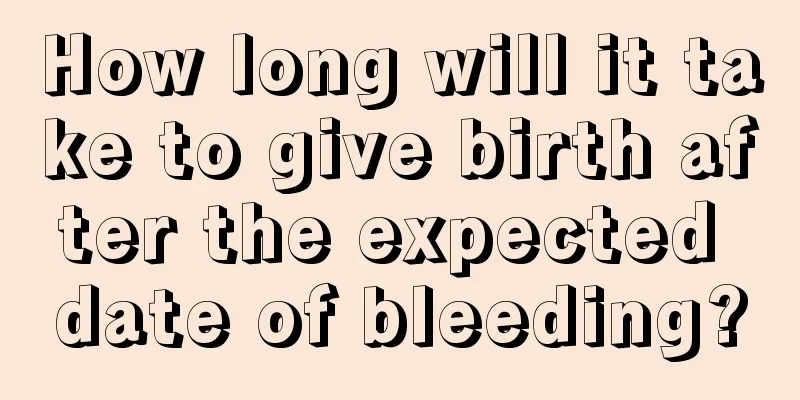 How long will it take to give birth after the expected date of bleeding?