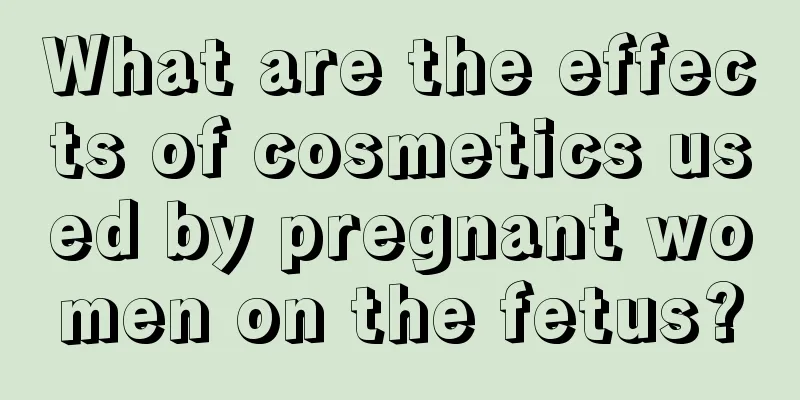 What are the effects of cosmetics used by pregnant women on the fetus?