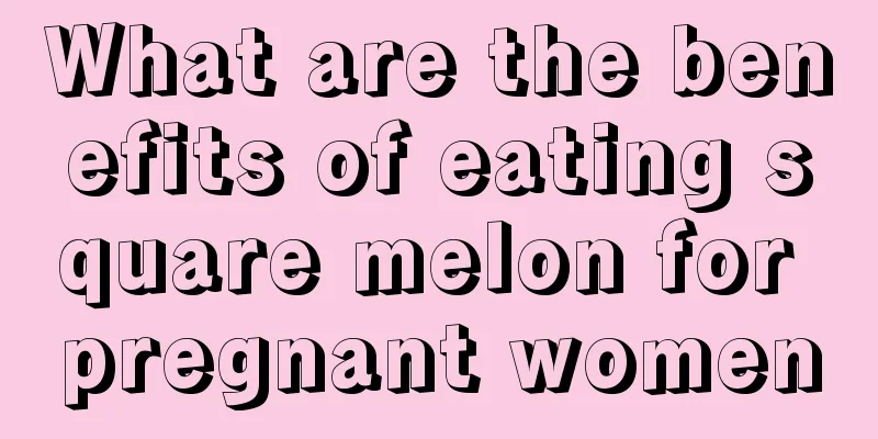 What are the benefits of eating square melon for pregnant women