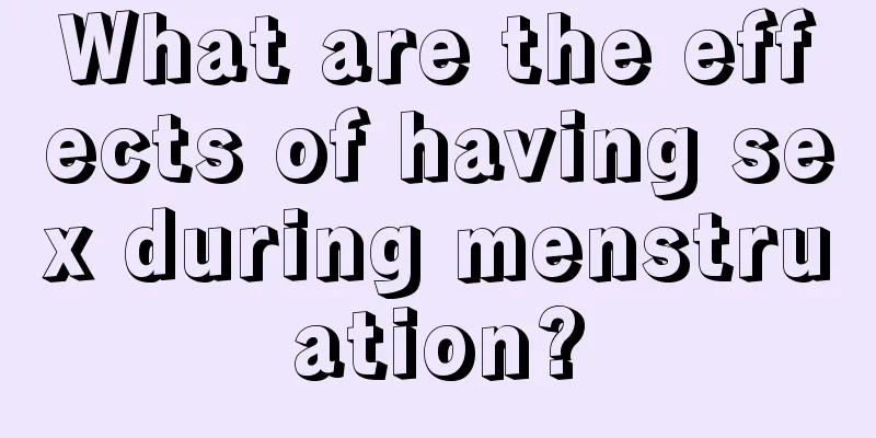 What are the effects of having sex during menstruation?