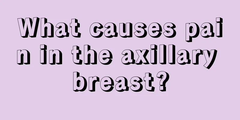 What causes pain in the axillary breast?