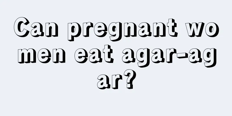 Can pregnant women eat agar-agar?