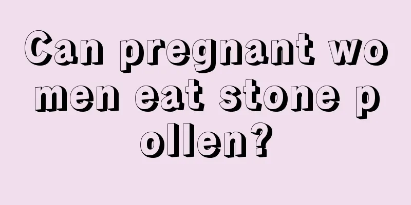 Can pregnant women eat stone pollen?