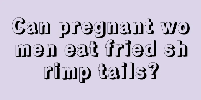 Can pregnant women eat fried shrimp tails?