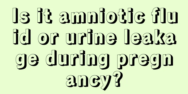 Is it amniotic fluid or urine leakage during pregnancy?