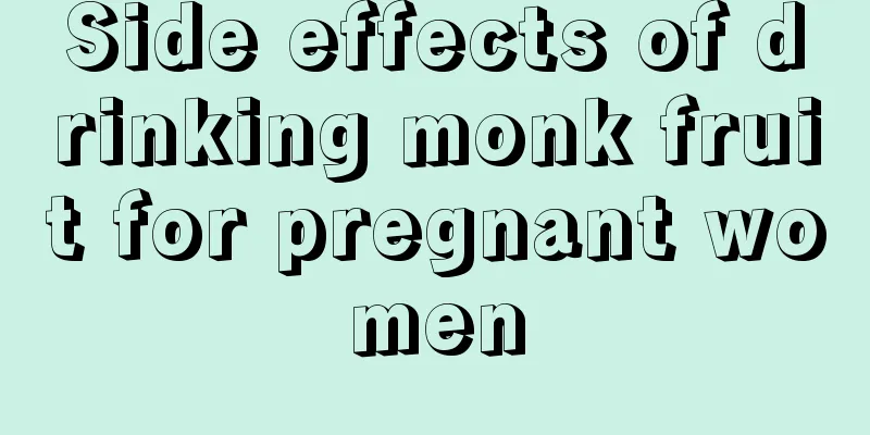 Side effects of drinking monk fruit for pregnant women