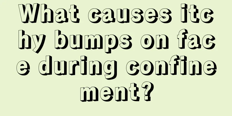 What causes itchy bumps on face during confinement?