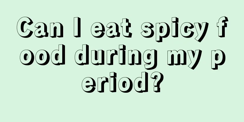 Can I eat spicy food during my period?