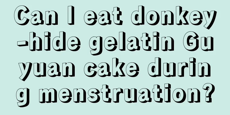 Can I eat donkey-hide gelatin Guyuan cake during menstruation?