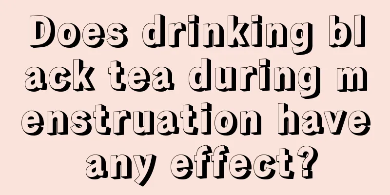 Does drinking black tea during menstruation have any effect?