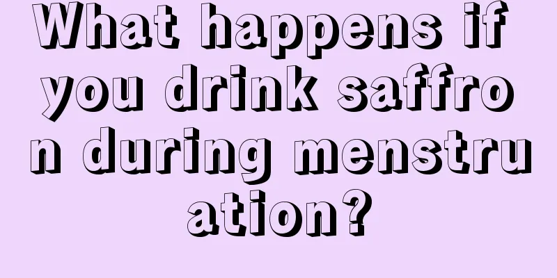 What happens if you drink saffron during menstruation?