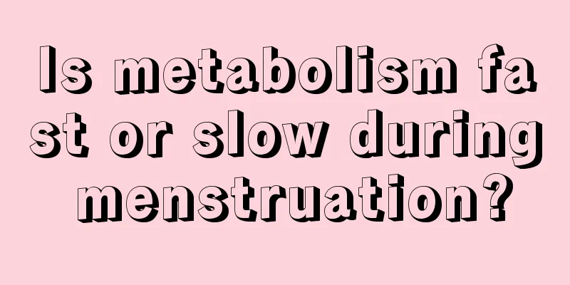 Is metabolism fast or slow during menstruation?