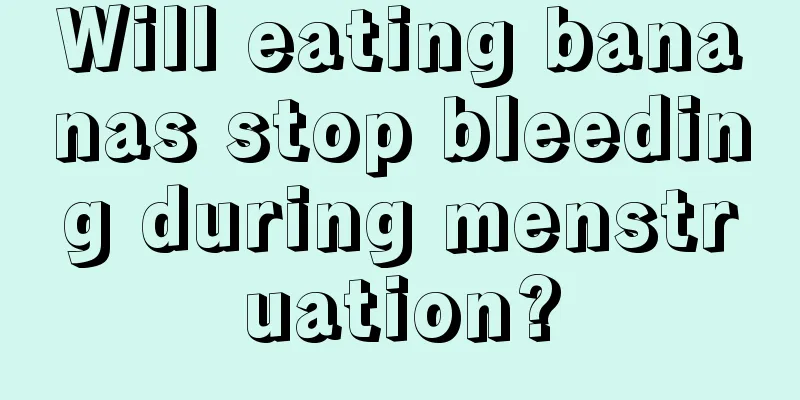 Will eating bananas stop bleeding during menstruation?