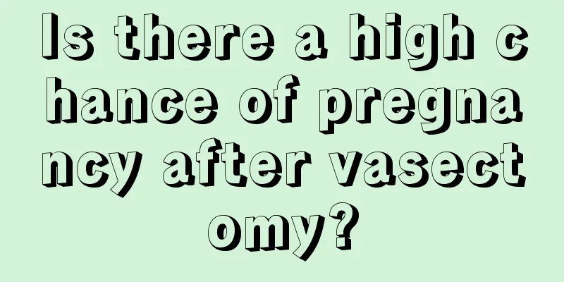 Is there a high chance of pregnancy after vasectomy?