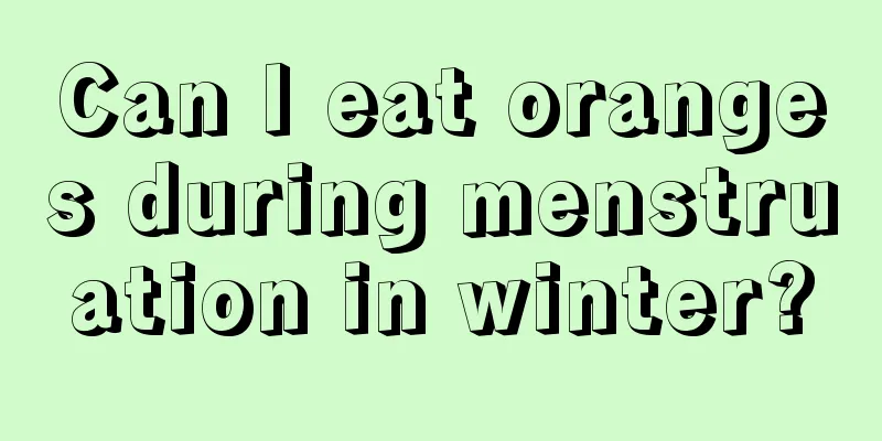 Can I eat oranges during menstruation in winter?