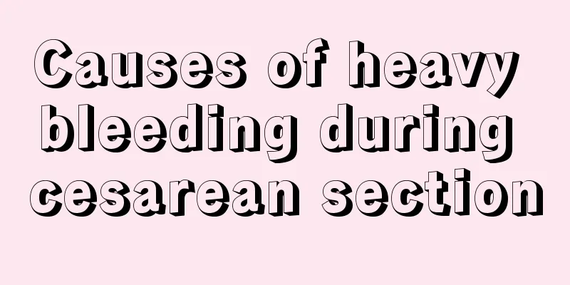 Causes of heavy bleeding during cesarean section