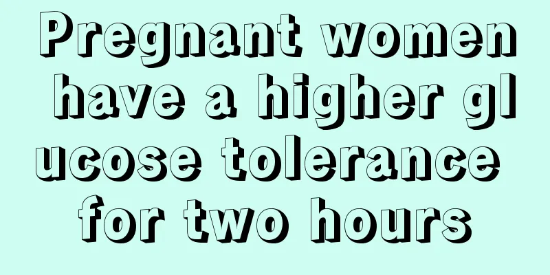 Pregnant women have a higher glucose tolerance for two hours