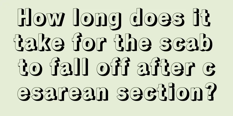 How long does it take for the scab to fall off after cesarean section?