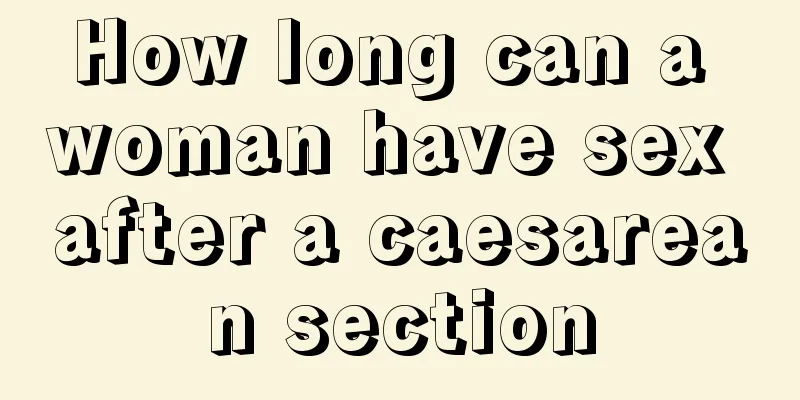 How long can a woman have sex after a caesarean section