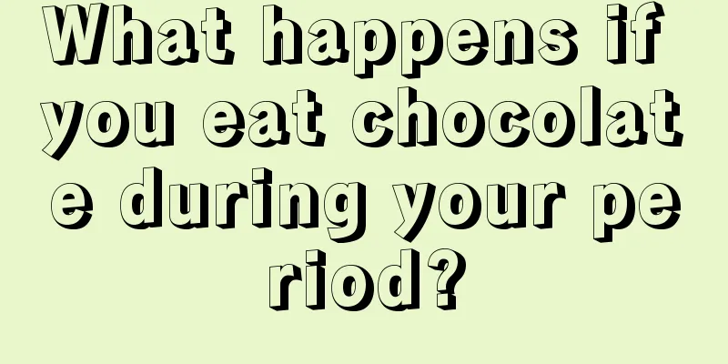 What happens if you eat chocolate during your period?