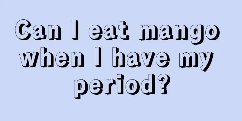 Can I eat mango when I have my period?