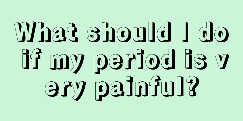 What should I do if my period is very painful?