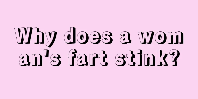 Why does a woman's fart stink?