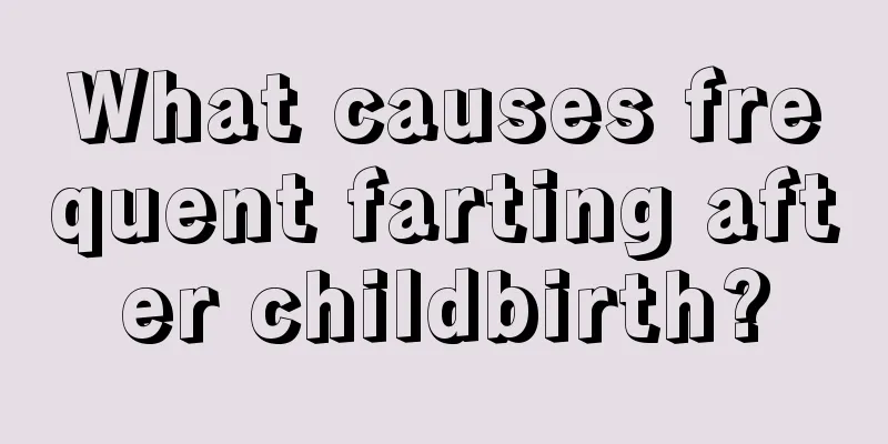 What causes frequent farting after childbirth?