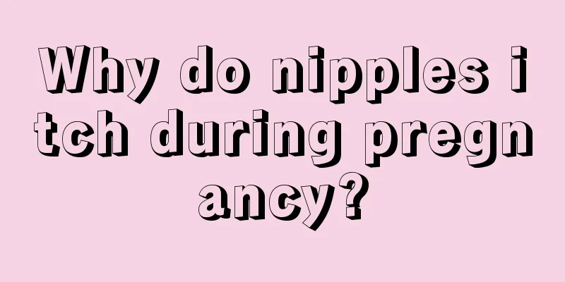 Why do nipples itch during pregnancy?