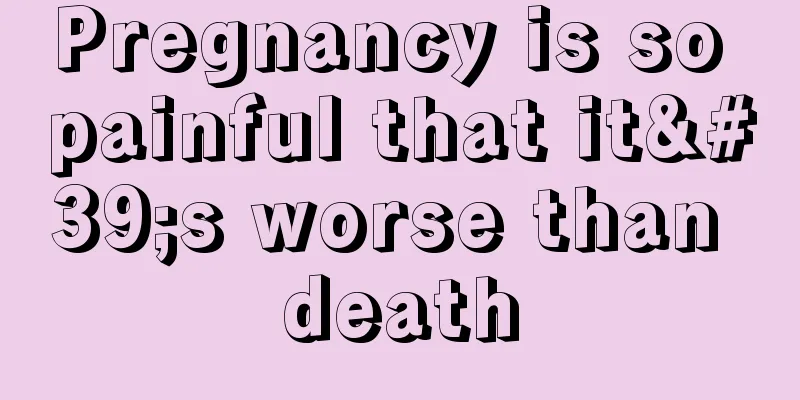 Pregnancy is so painful that it's worse than death