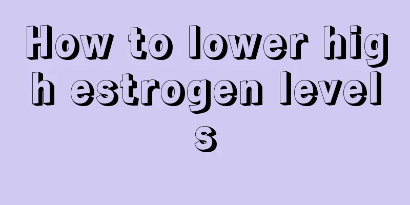 How to lower high estrogen levels