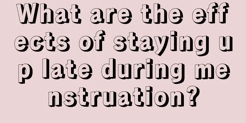 What are the effects of staying up late during menstruation?